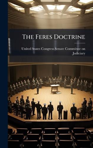The Feres Doctrine  by United States Congress Senate Committ at Abbey's Bookshop, 