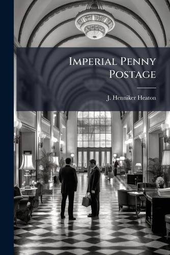Imperial Penny Postage  by J Henniker Heaton at Abbey's Bookshop, 