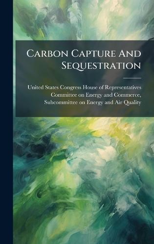 Carbon Capture And Sequestration  by United States Congress House of Repre at Abbey's Bookshop, 