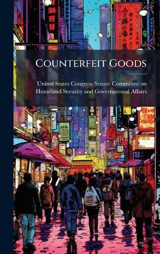 Counterfeit Goods  by United States Congress Senate Committ at Abbey's Bookshop, 
