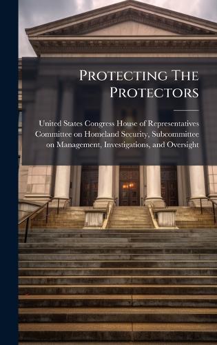 Protecting The Protectors  by United States Congress House of Repre at Abbey's Bookshop, 