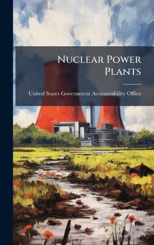 Nuclear Power Plants  by United States Government Accountabili at Abbey's Bookshop, 