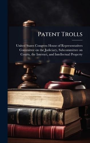 Patent Trolls  by United States Congress House of Repre at Abbey's Bookshop, 