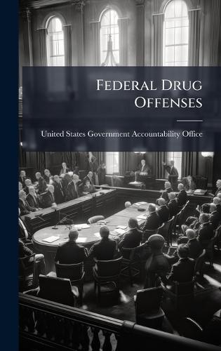 Federal Drug Offenses  by United States Government Accountabili at Abbey's Bookshop, 