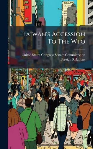 Taiwan's Accession To The Wto  by United States Congress Senate Committ at Abbey's Bookshop, 