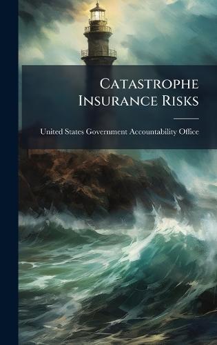 Catastrophe Insurance Risks  by United States Government Accountabili at Abbey's Bookshop, 