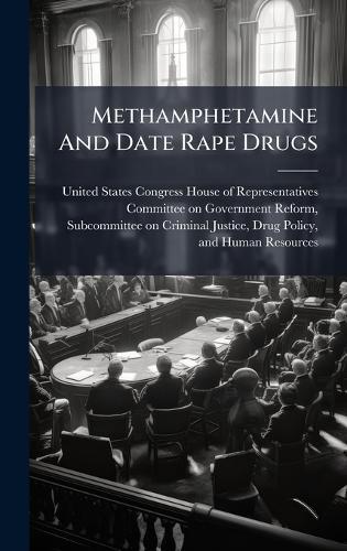 Methamphetamine And Date Rape Drugs  by United States Congress House of Repre at Abbey's Bookshop, 