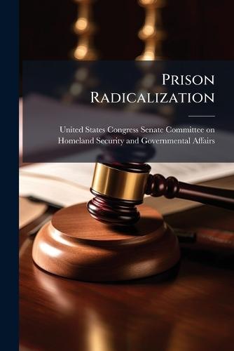 Prison Radicalization  by United States Congress Senate Committ at Abbey's Bookshop, 