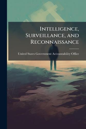 Intelligence, Surveillance, and Reconnaissance  by United States Government Accountabili at Abbey's Bookshop, 