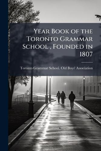 Year Book of the Toronto Grammar School, Founded in 1807  by Toronto Grammar School Old Boys' Ass at Abbey's Bookshop, 