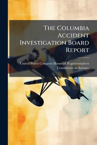 The Columbia Accident Investigation Board Report  by United States Congress House of Repre at Abbey's Bookshop, 