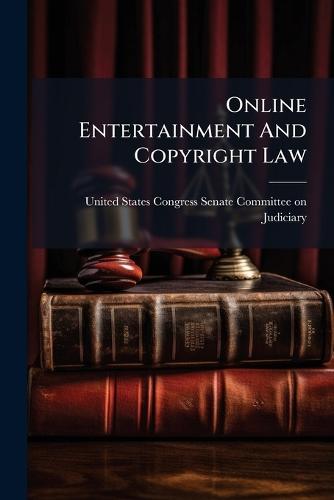 Online Entertainment And Copyright Law  by United States Congress Senate Committ at Abbey's Bookshop, 