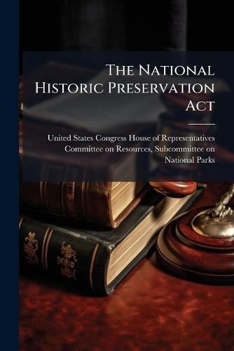 The National Historic Preservation Act  by United States Congress House of Repre at Abbey's Bookshop, 