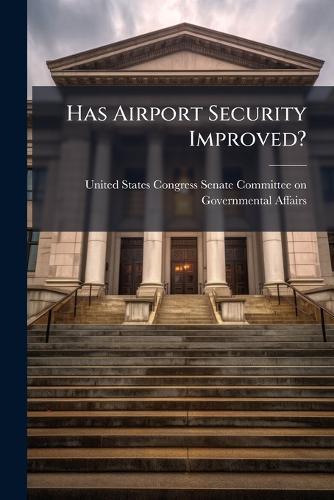 Has Airport Security Improved?  by United States Congress Senate Committ at Abbey's Bookshop, 