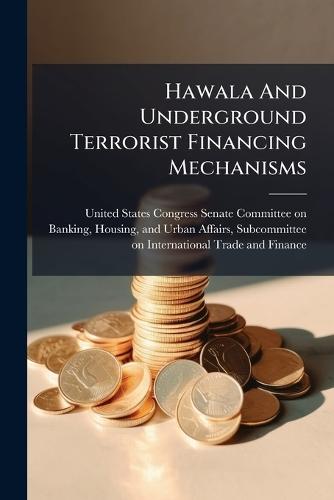 Hawala And Underground Terrorist Financing Mechanisms  by United States Congress Senate Committ at Abbey's Bookshop, 