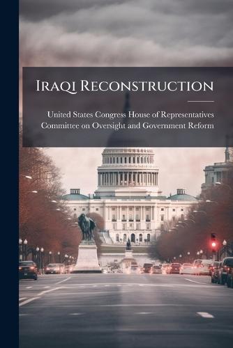 Iraqi Reconstruction  by United States Congress House of Repre at Abbey's Bookshop, 