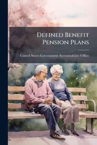 Defined Benefit Pension Plans  by United States Government Accountabili at Abbey's Bookshop, 