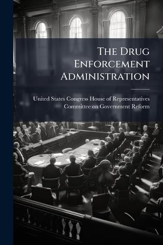 The Drug Enforcement Administration  by United States Congress House of Repre at Abbey's Bookshop, 