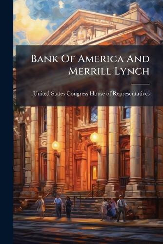 Bank Of America And Merrill Lynch  by United States Congress House of Repre at Abbey's Bookshop, 