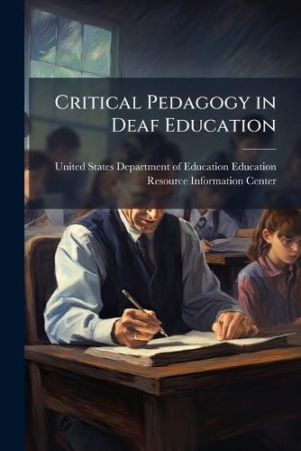 Critical Pedagogy in Deaf Education  by United States Department of Education at Abbey's Bookshop, 