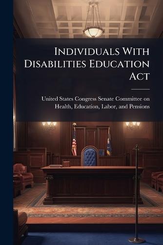 Individuals With Disabilities Education Act  by United States Congress Senate Committ at Abbey's Bookshop, 
