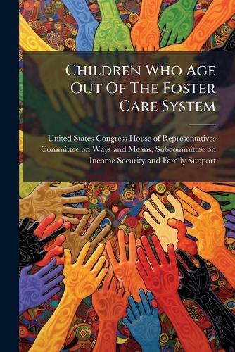 Children Who Age Out Of The Foster Care System  by United States Congress House of Repre at Abbey's Bookshop, 