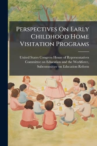 Perspectives On Early Childhood Home Visitation Programs  by United States Congress House of Repre at Abbey's Bookshop, 