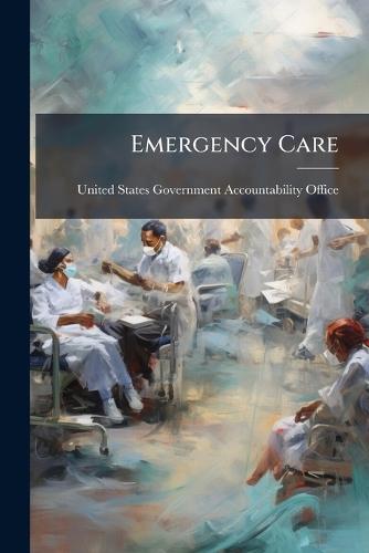 Emergency Care  by United States Government Accountabili at Abbey's Bookshop, 