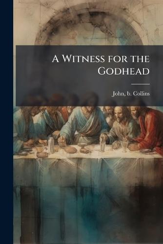 A Witness for the Godhead  by John B Collins at Abbey's Bookshop, 