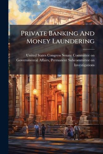 Private Banking And Money Laundering  by United States Congress Senate Committ at Abbey's Bookshop, 