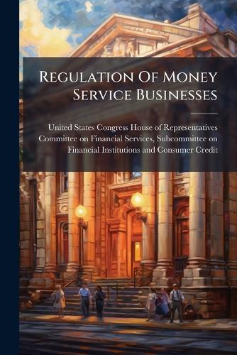 Regulation Of Money Service Businesses  by United States Congress House of Repre at Abbey's Bookshop, 