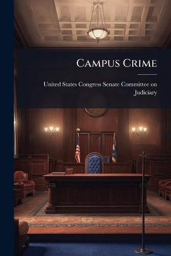Campus Crime  by United States Congress Senate Committ at Abbey's Bookshop, 