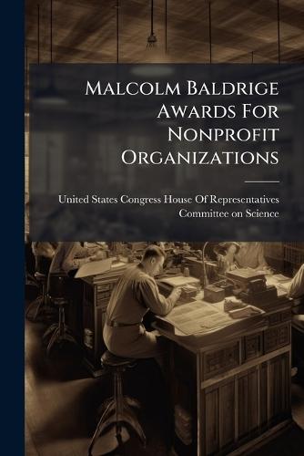 Malcolm Baldrige Awards For Nonprofit Organizations  by United States Congress House of Repre at Abbey's Bookshop, 