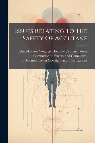 Issues Relating To The Safety Of Accutane  by United States Congress House of Repre at Abbey's Bookshop, 