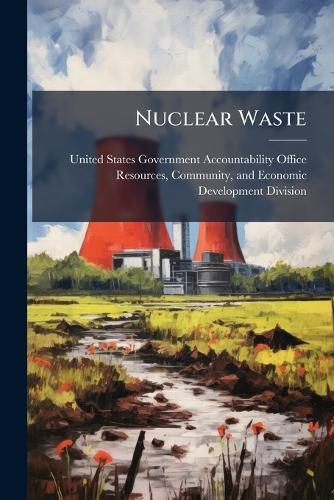 Nuclear Waste  by United States Government Accountabili at Abbey's Bookshop, 