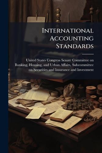 International Accounting Standards  by United States Congress Senate Committ at Abbey's Bookshop, 