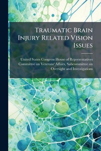 Traumatic Brain Injury Related Vision Issues  by United States Congress House of Repre at Abbey's Bookshop, 