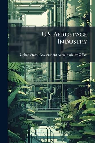 U.S. Aerospace Industry  by United States Government Accountabili at Abbey's Bookshop, 