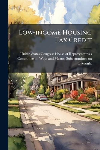 Low-income Housing Tax Credit  by United States Congress House of Repre at Abbey's Bookshop, 