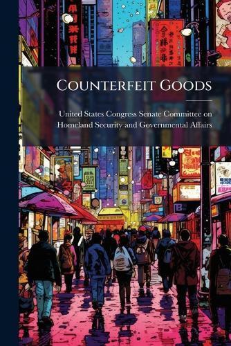 Counterfeit Goods  by United States Congress Senate Committ at Abbey's Bookshop, 