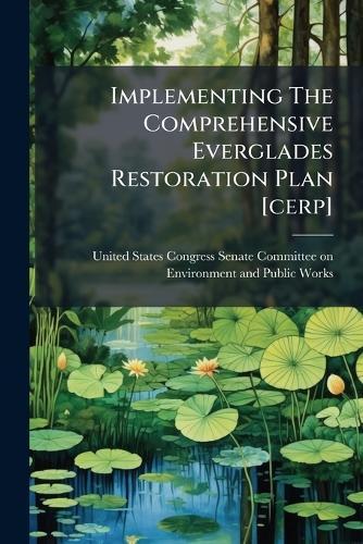 Implementing The Comprehensive Everglades Restoration Plan [cerp]  by United States Congress Senate Committ at Abbey's Bookshop, 