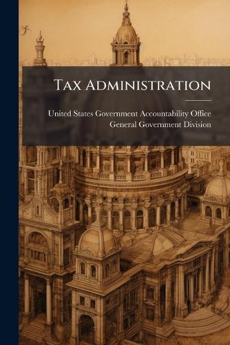 Tax Administration  by United States Government Accountabili at Abbey's Bookshop, 