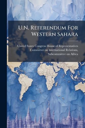 U.N. Referendum For Western Sahara  by United States Congress House of Repre at Abbey's Bookshop, 