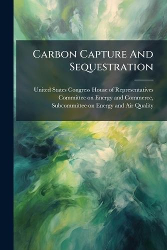 Carbon Capture And Sequestration  by United States Congress House of Repre at Abbey's Bookshop, 