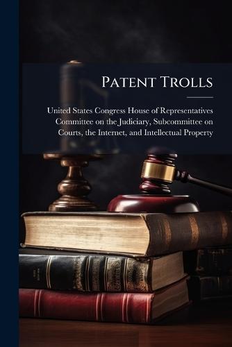 Patent Trolls  by United States Congress House of Repre at Abbey's Bookshop, 