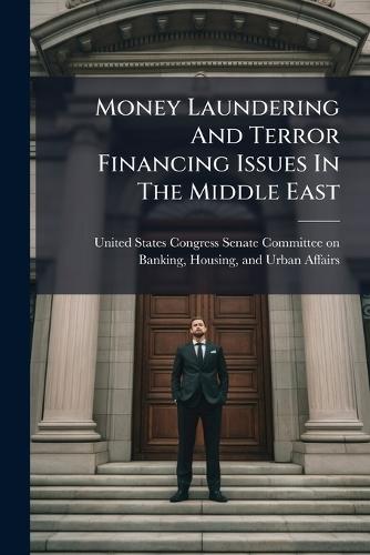 Money Laundering And Terror Financing Issues In The Middle East  by United States Congress Senate Committ at Abbey's Bookshop, 