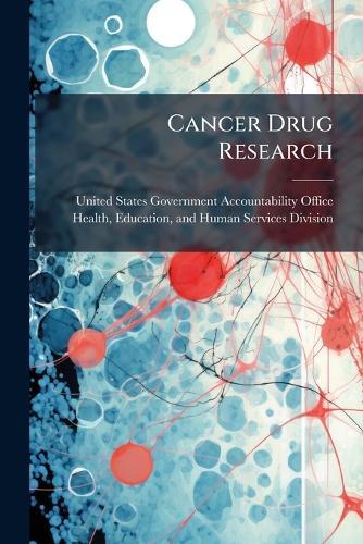 Cancer Drug Research  by United States Government Accountabili at Abbey's Bookshop, 