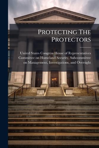 Protecting The Protectors  by United States Congress House of Repre at Abbey's Bookshop, 