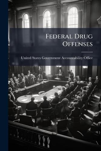 Federal Drug Offenses  by United States Government Accountabili at Abbey's Bookshop, 