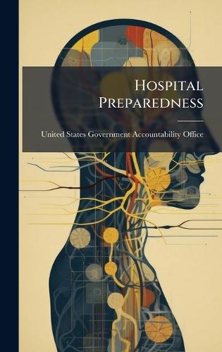 Hospital Preparedness  by United States Government Accountabili at Abbey's Bookshop, 